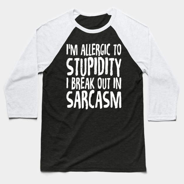 I'm allergic to stupidity I break out in sarcasm Baseball T-Shirt by captainmood